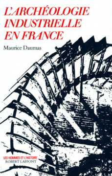 L’archéologie industrielle en France, Paris : Editions Robert Laffont, 1980